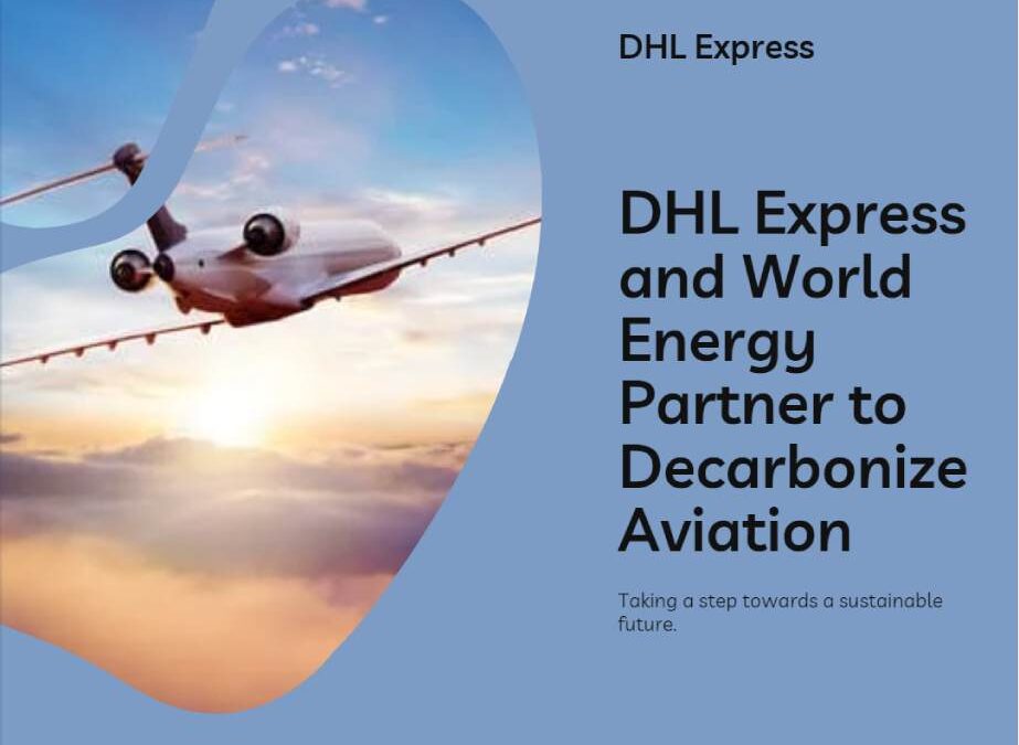 DHL Express, World Energy Partner To Decarbonize Aviation